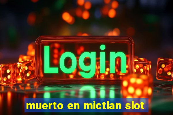 muerto en mictlan slot