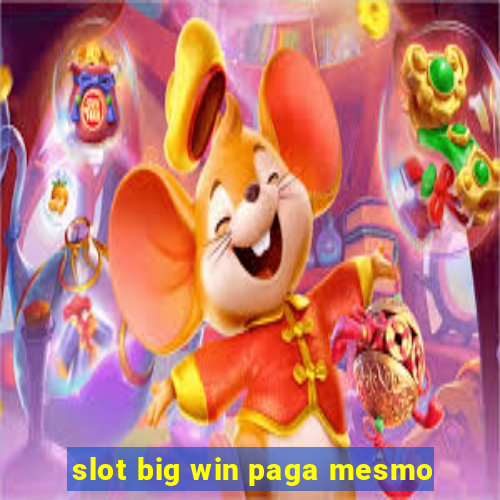 slot big win paga mesmo