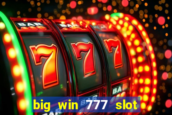 big win 777 slot online real money