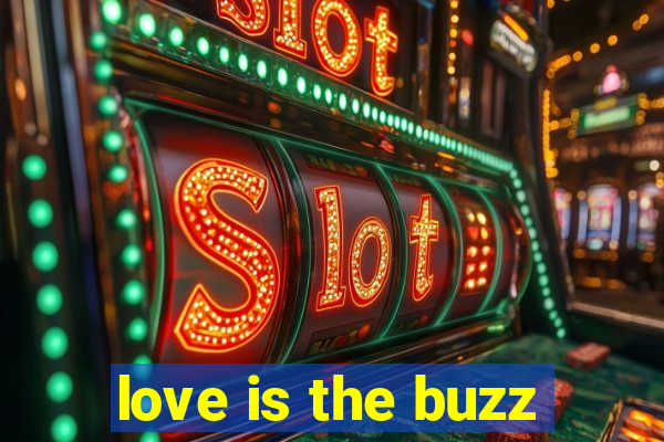 love is the buzz