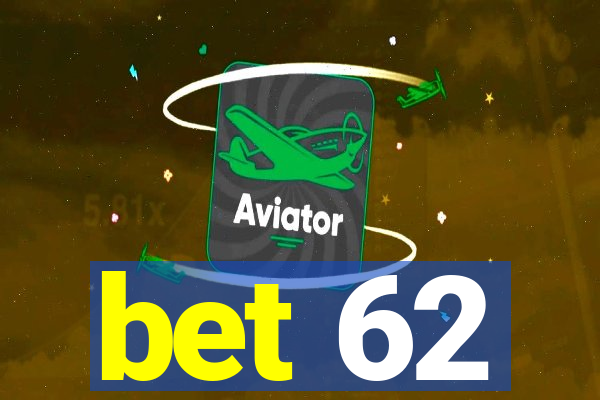 bet 62