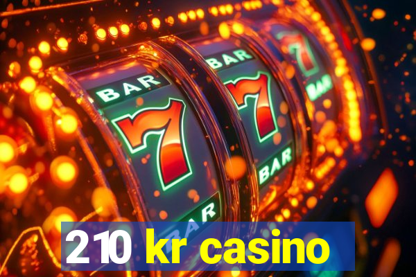 210 kr casino