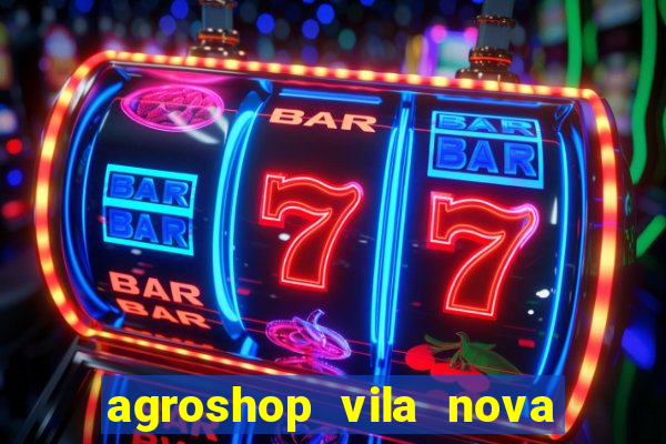 agroshop vila nova santiago rs