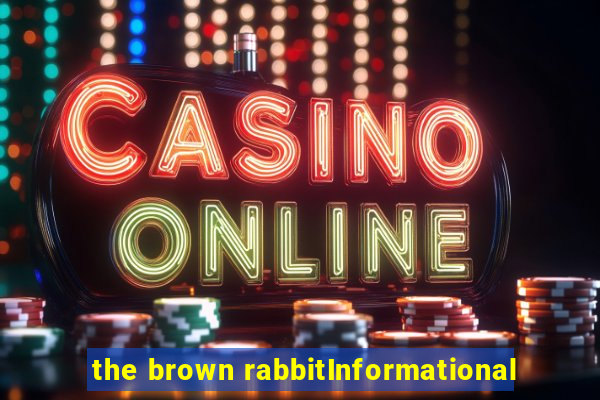 the brown rabbitInformational