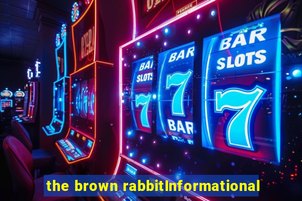 the brown rabbitInformational