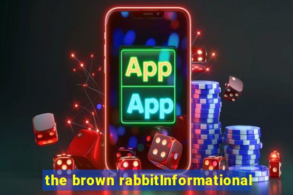 the brown rabbitInformational