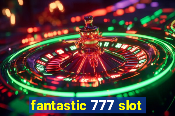 fantastic 777 slot