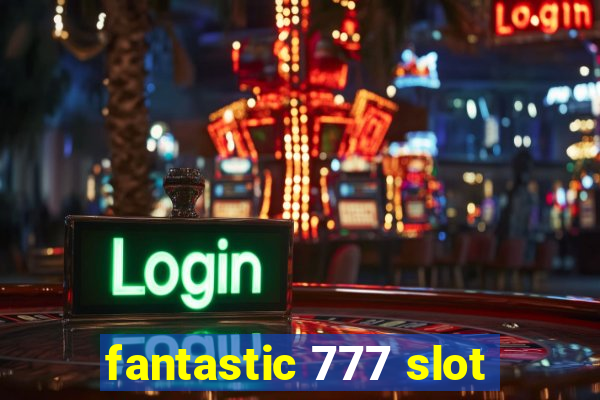 fantastic 777 slot