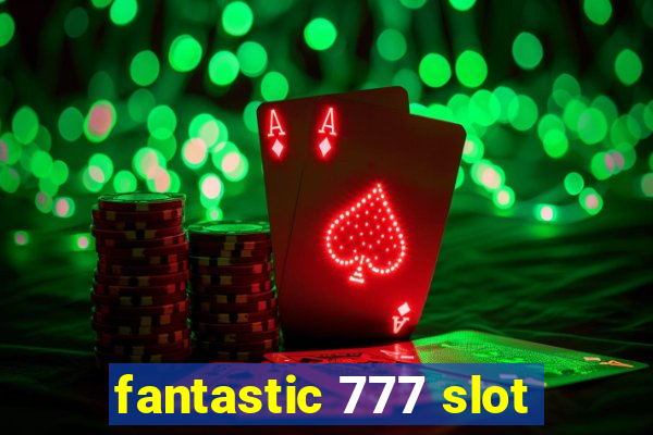 fantastic 777 slot