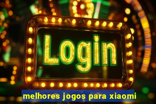 melhores jogos para xiaomi