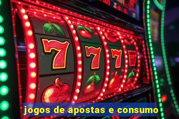 jogos de apostas e consumo