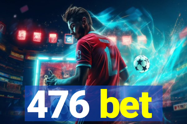 476 bet