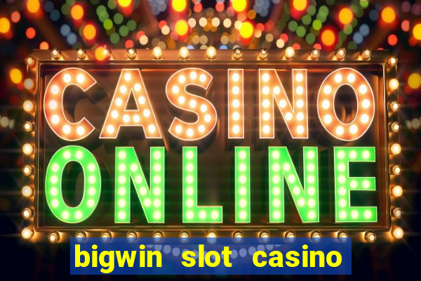 bigwin slot casino online login