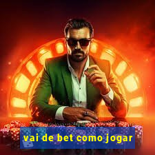 vai de bet como jogar