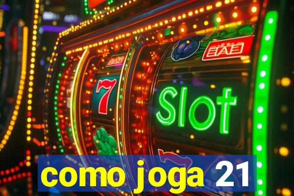 como joga 21