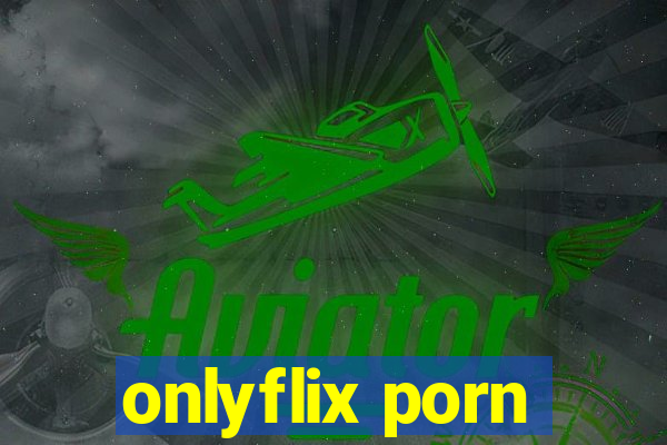 onlyflix porn