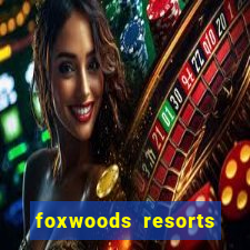 foxwoods resorts and casino