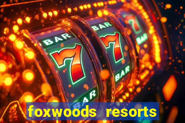 foxwoods resorts and casino