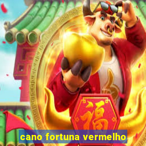 cano fortuna vermelho