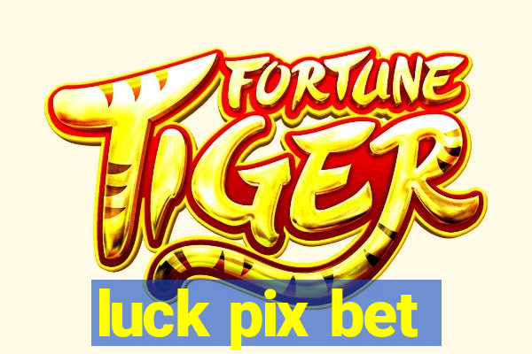 luck pix bet