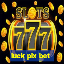 luck pix bet