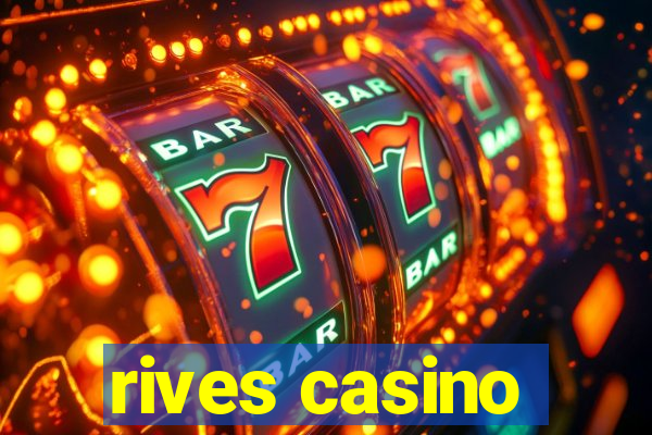 rives casino