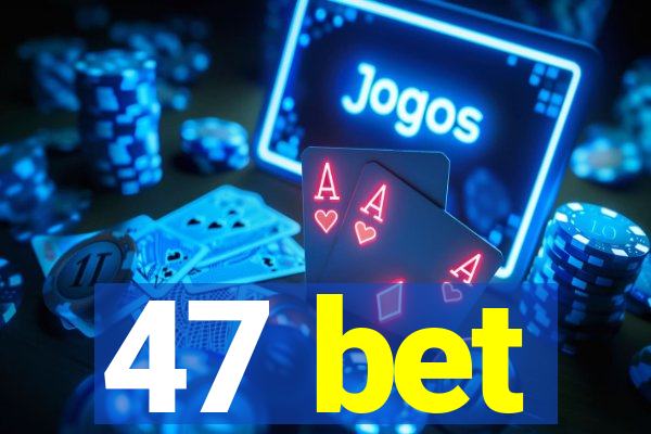 47 bet