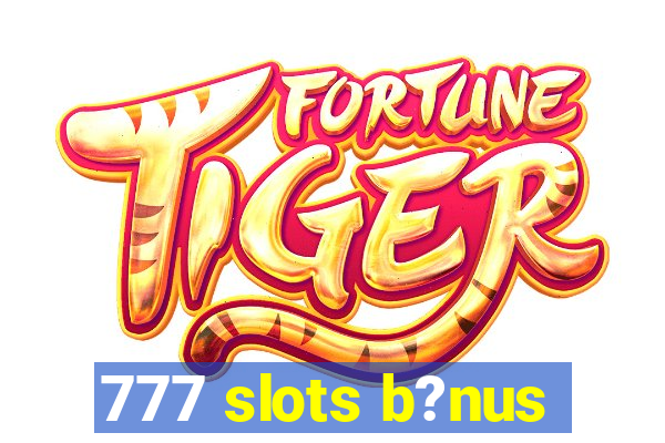 777 slots b?nus