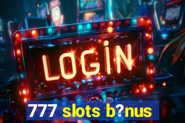 777 slots b?nus