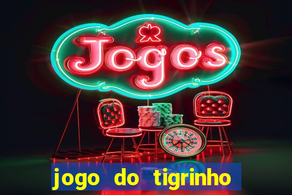 jogo do tigrinho para baixar