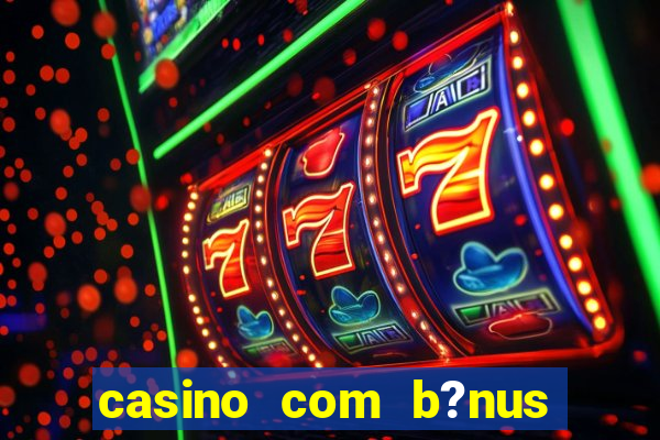 casino com b?nus sem depósito