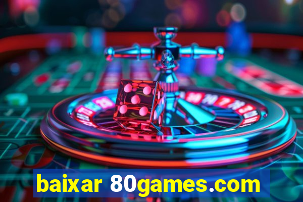 baixar 80games.com