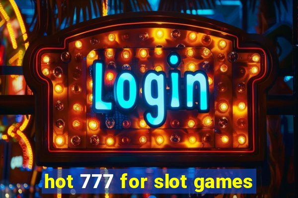 hot 777 for slot games