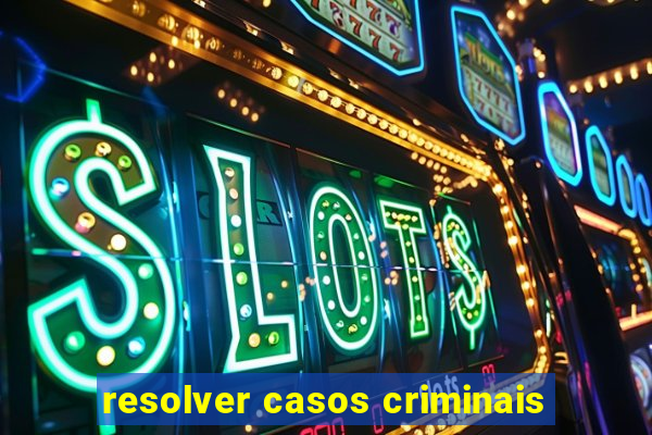 resolver casos criminais