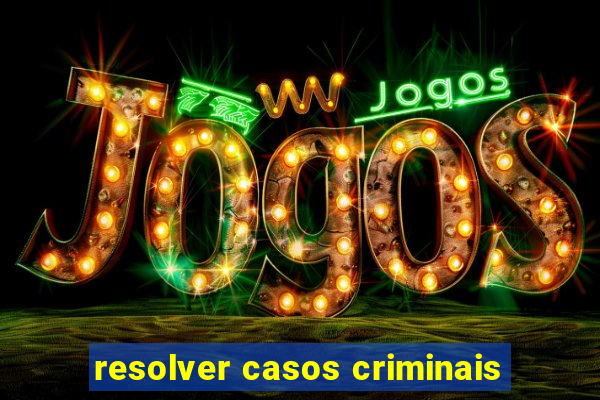 resolver casos criminais