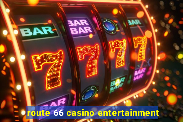 route 66 casino entertainment