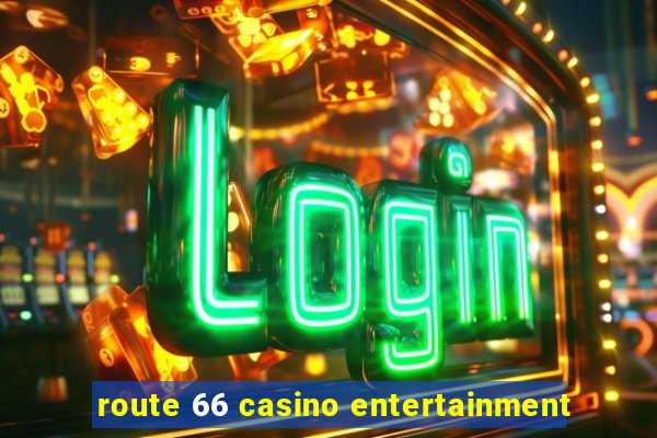 route 66 casino entertainment