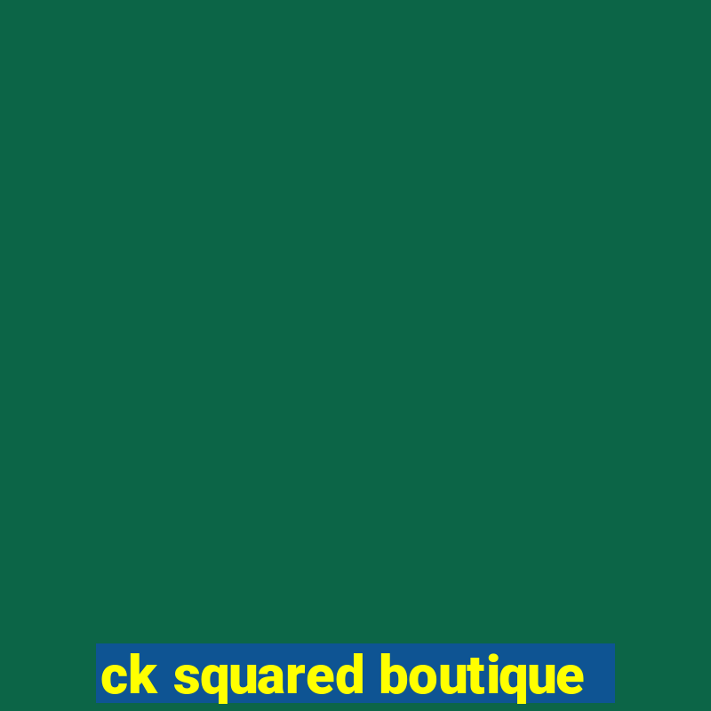 ck squared boutique