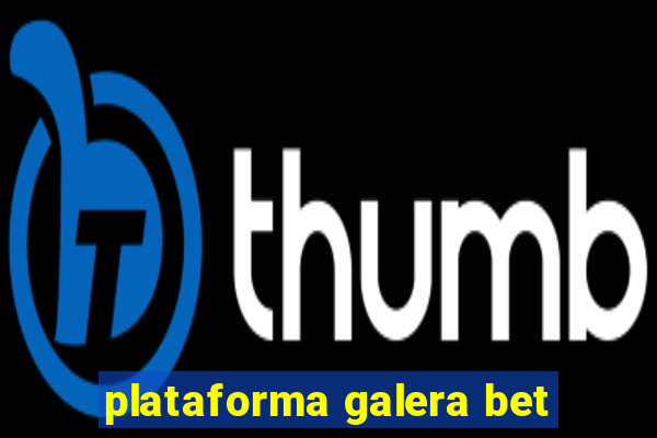 plataforma galera bet