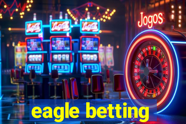 eagle betting