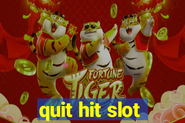 quit hit slot