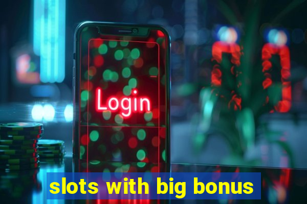 slots with big bonus