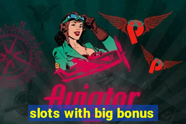 slots with big bonus