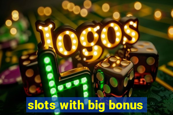 slots with big bonus