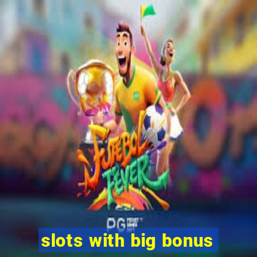 slots with big bonus