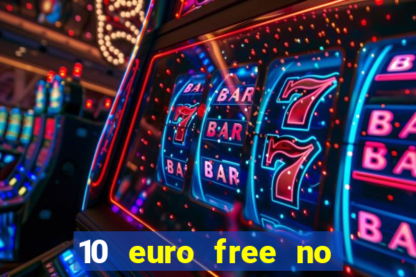 10 euro free no deposit casino