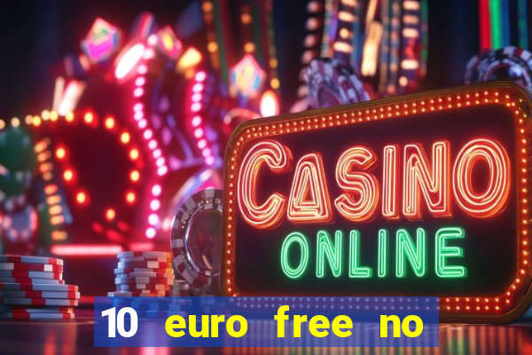 10 euro free no deposit casino