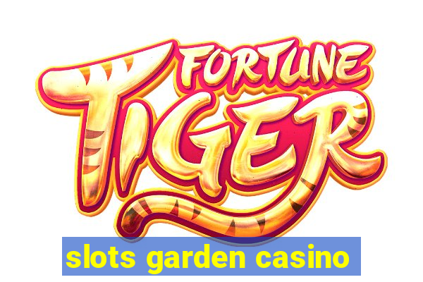 slots garden casino