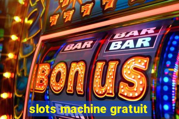 slots machine gratuit