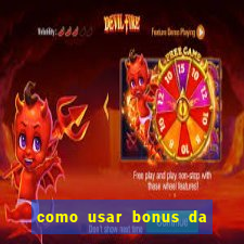 como usar bonus da estrela bet